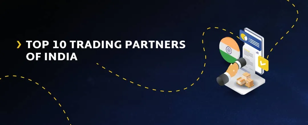 Top 10 Trading Partners of India - Free Trade Agreements have a significant impact on the trade of India. FTAs with countries like the UAE, Singapore, and South Korea have opened up market access, lowered import taxes, and encouraged investments.